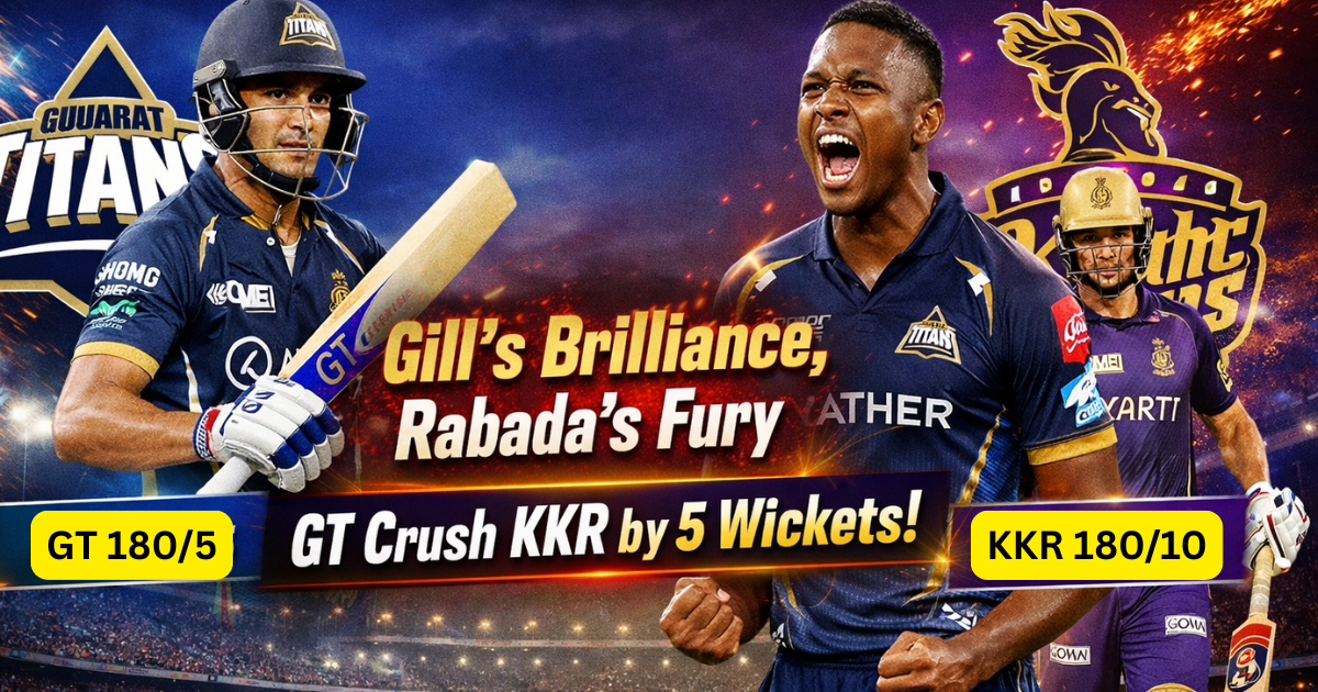 गिल का जलवा, रबाडा का कहर — GT ने KKR को 5 विकेट से दी मात